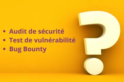 Quelles différences entre audit de sécurité, test de vulnérabilité et bug bounty ?